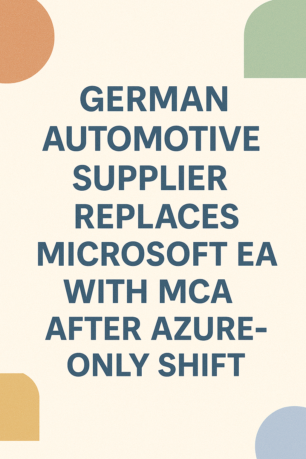 German Automotive Supplier Replaces Microsoft EA with MCA After Azure-Only Shift