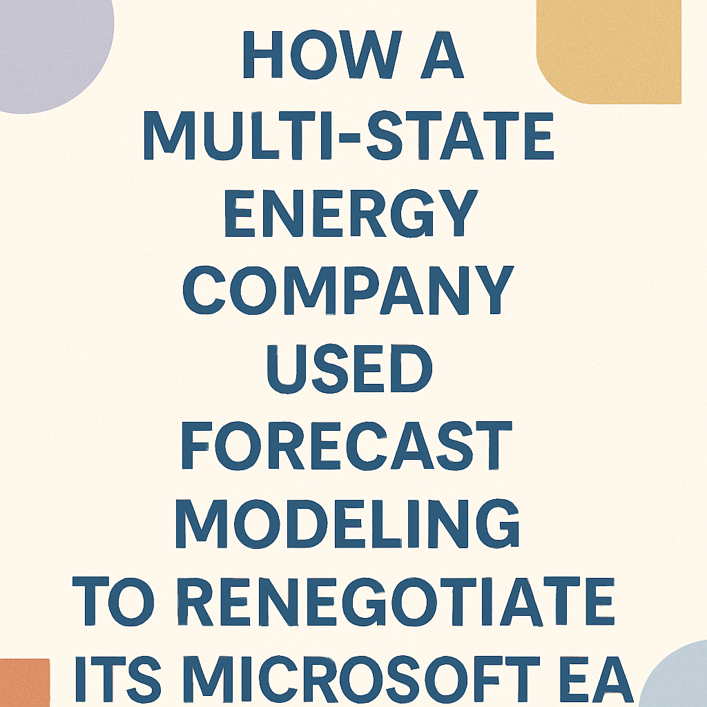 How a Multi-State Energy Company Used Forecast Modeling to Renegotiate Its Microsoft EA