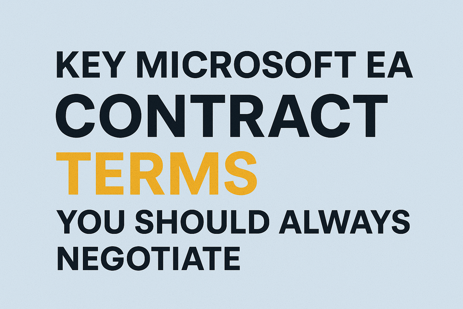 Key Microsoft EA Contract Terms You Should Always Negotiate