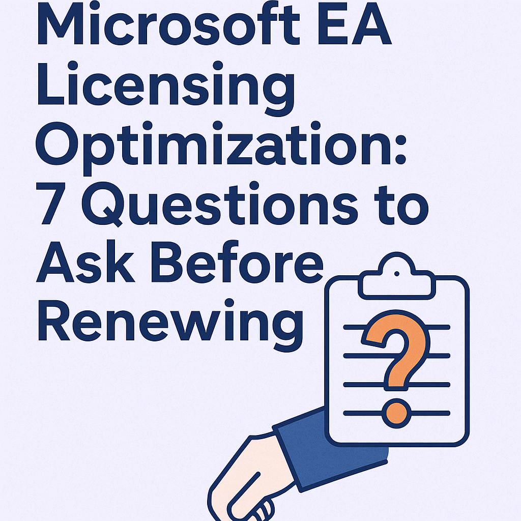 Microsoft EA Licensing Optimization 7 Questions to Ask Before Renewing