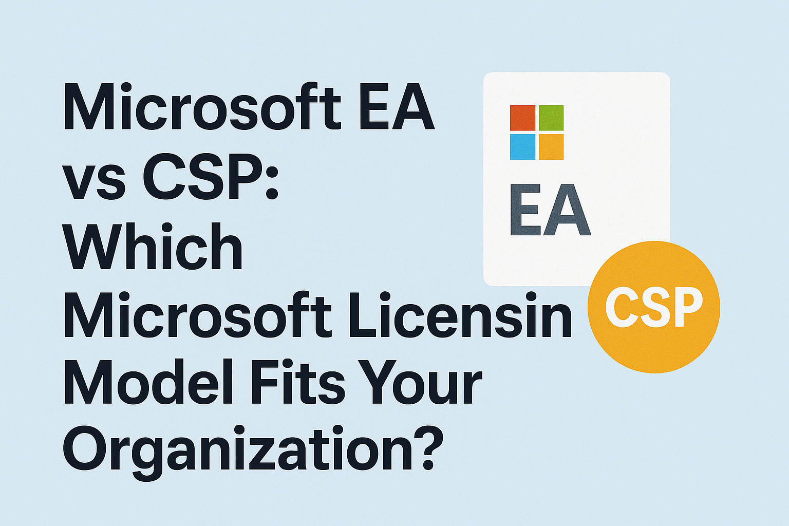 Microsoft EA vs CSP Which Microsoft Licensing Model Fits Your Organization