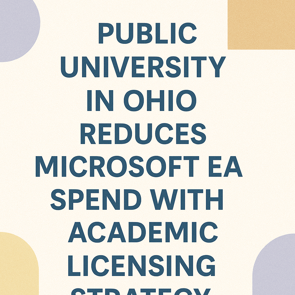 Public University in Ohio Reduces Microsoft EA Spend with Academic Licensing Strategy