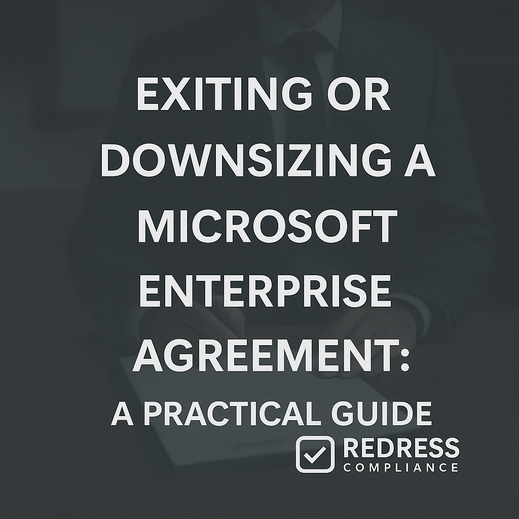 Exiting or Downsizing a Microsoft Enterprise Agreement A Practical Guide