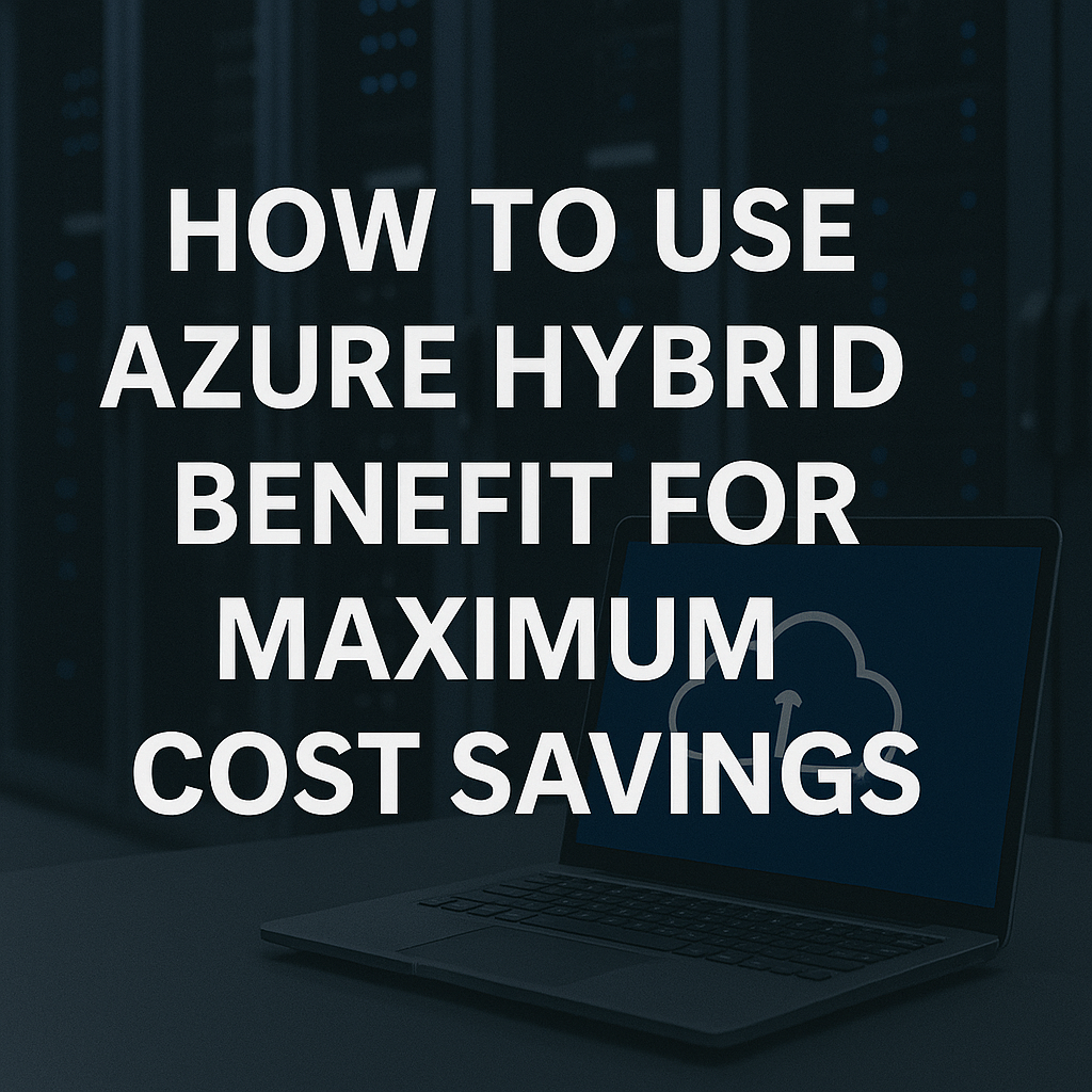 Use Azure Hybrid Benefit for Maximum Cost Savings