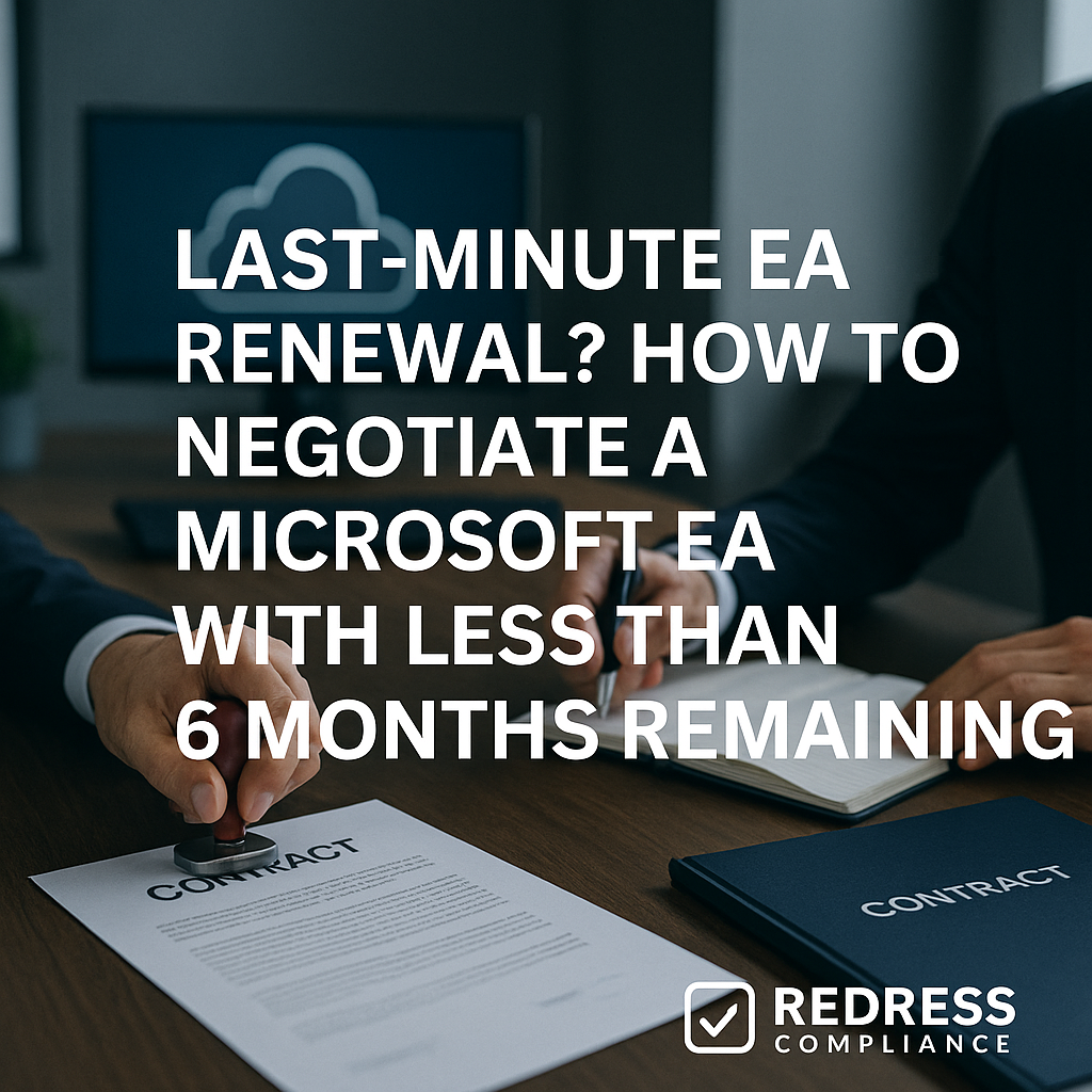 Last-Minute EA Renewal How to Negotiate a Microsoft EA with Less Than 6 Months Remaining