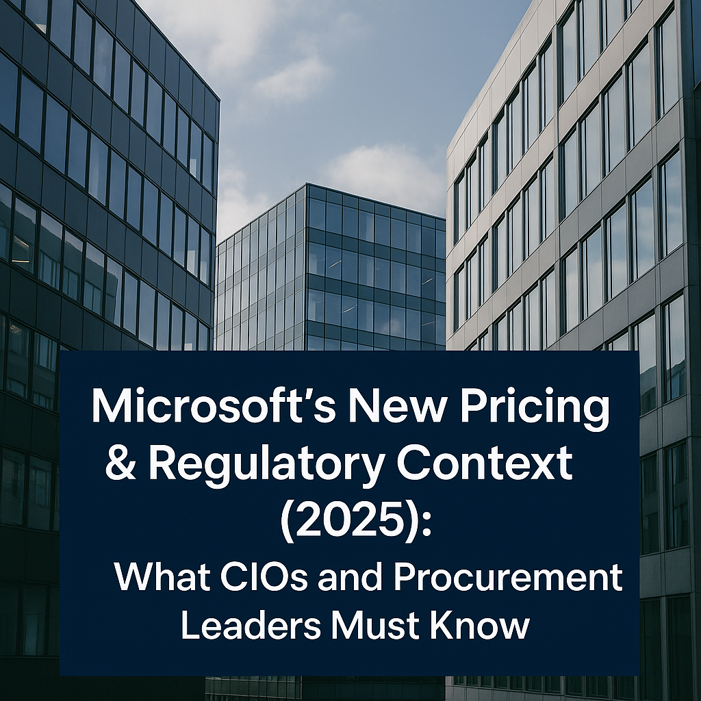 Microsoft’s New Pricing & Regulatory Context (2025) What CIOs and Procurement Leaders Must Know